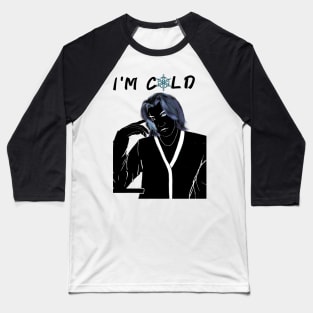 I'M COLD Baseball T-Shirt